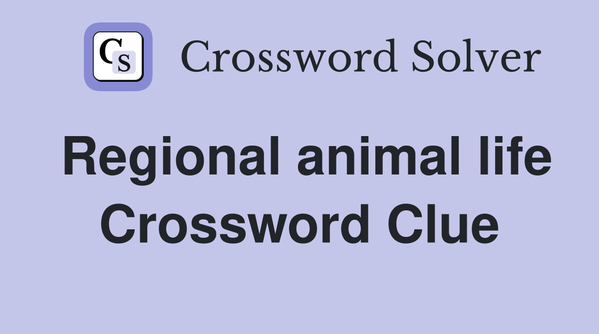 Regional animal life - Crossword Clue Answers - Crossword Solver